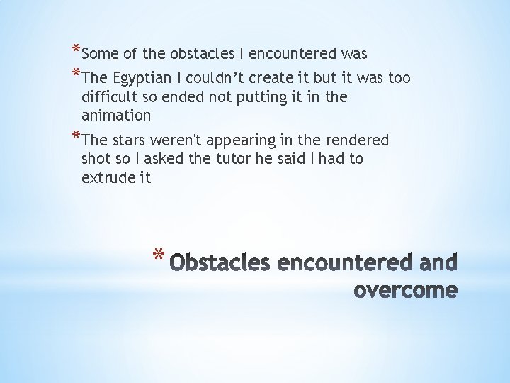 *Some of the obstacles I encountered was *The Egyptian I couldn’t create it but