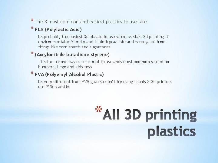 * The 3 most common and easiest plastics to use * PLA (Polylactic Acid)