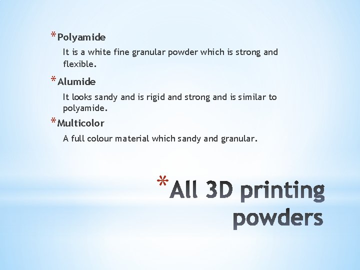 * Polyamide It is a white fine granular powder which is strong and flexible.