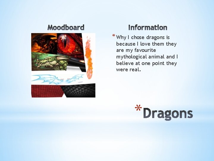 * Why I chose dragons is because I love them they are my favourite