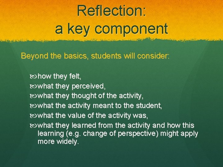 Reflection: a key component Beyond the basics, students will consider: how they felt, what