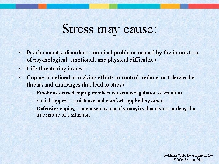 Stress may cause: • Psychosomatic disorders – medical problems caused by the interaction of