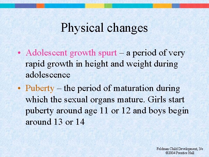 Physical changes • Adolescent growth spurt – a period of very rapid growth in