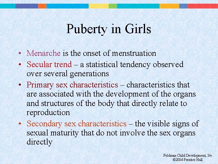 Puberty in Girls • Menarche is the onset of menstruation • Secular trend –