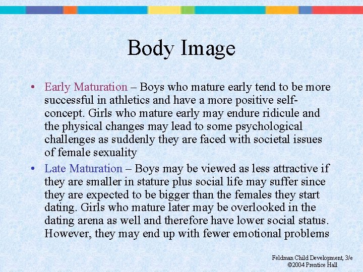 Body Image • Early Maturation – Boys who mature early tend to be more