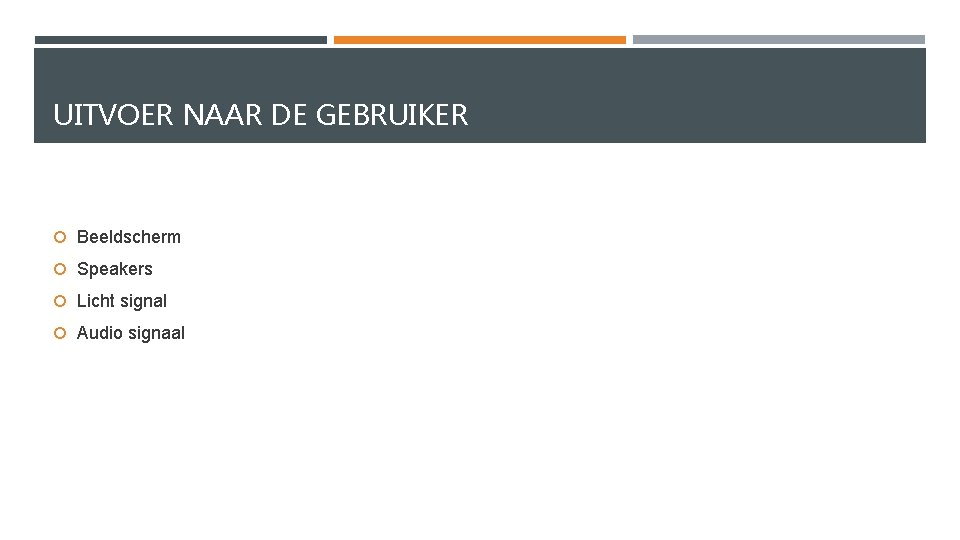 UITVOER NAAR DE GEBRUIKER Beeldscherm Speakers Licht signal Audio signaal 