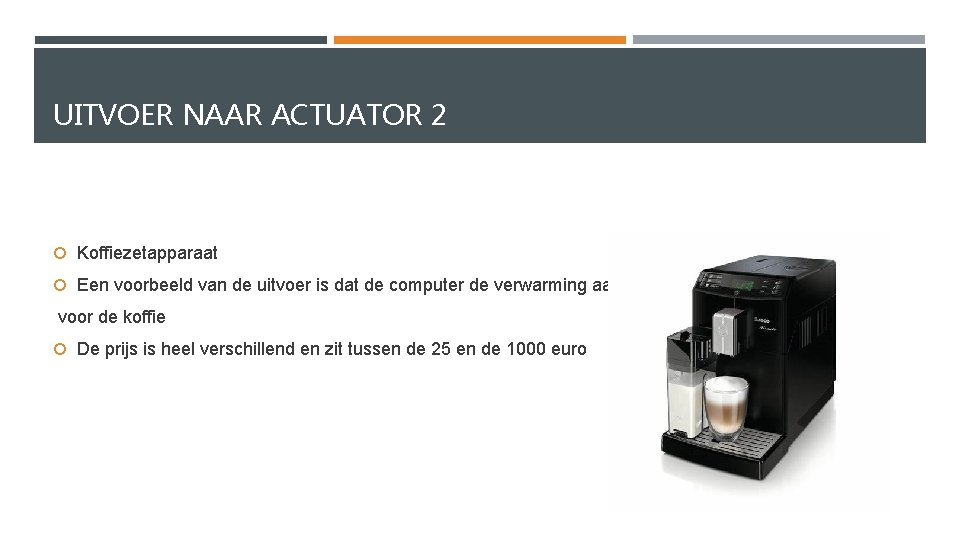 UITVOER NAAR ACTUATOR 2 Koffiezetapparaat Een voorbeeld van de uitvoer is dat de computer