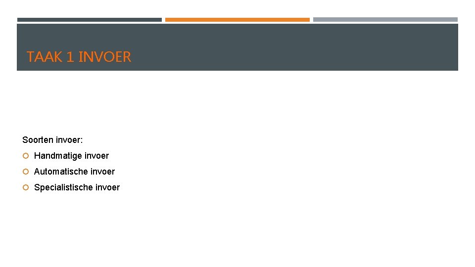 TAAK 1 INVOER Soorten invoer: Handmatige invoer Automatische invoer Specialistische invoer 