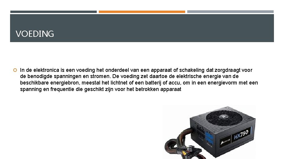 VOEDING In de elektronica is een voeding het onderdeel van een apparaat of schakeling