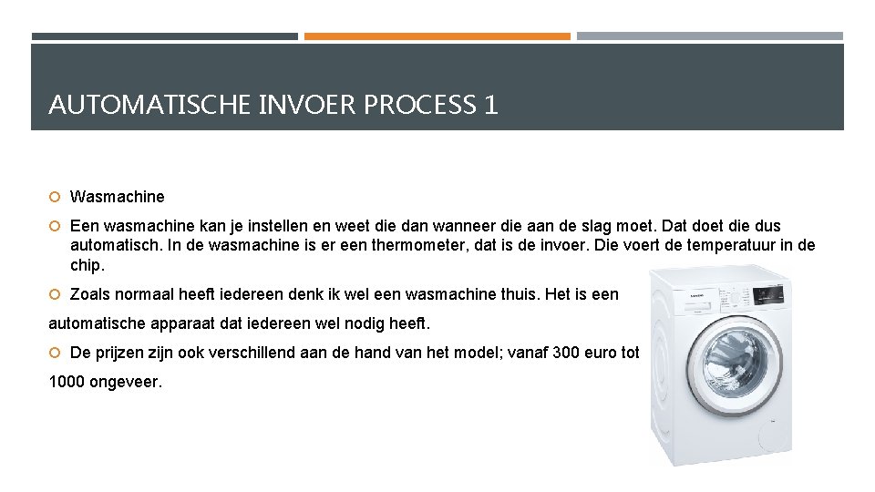 AUTOMATISCHE INVOER PROCESS 1 Wasmachine Een wasmachine kan je instellen en weet die dan