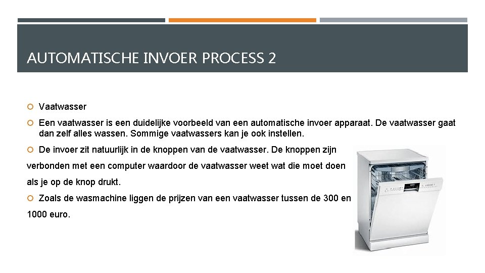 AUTOMATISCHE INVOER PROCESS 2 Vaatwasser Een vaatwasser is een duidelijke voorbeeld van een automatische