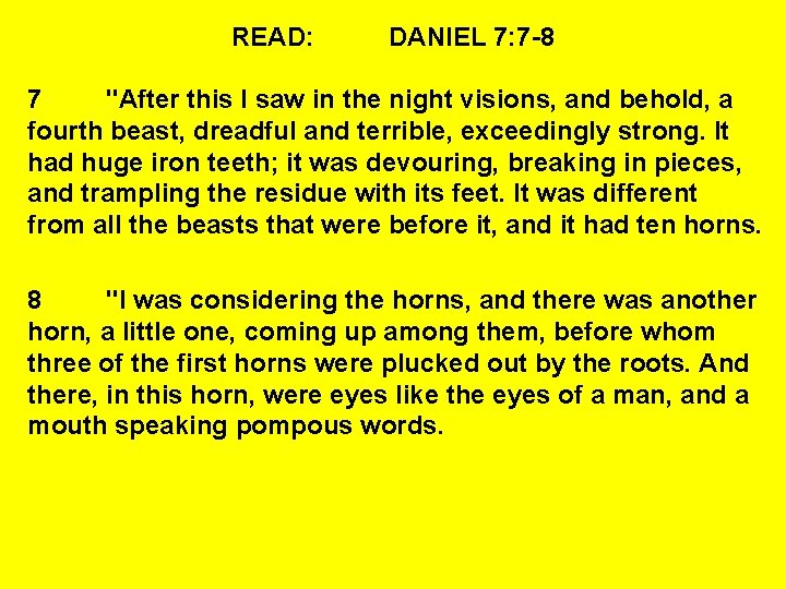 READ: DANIEL 7: 7 -8 7 "After this I saw in the night visions,