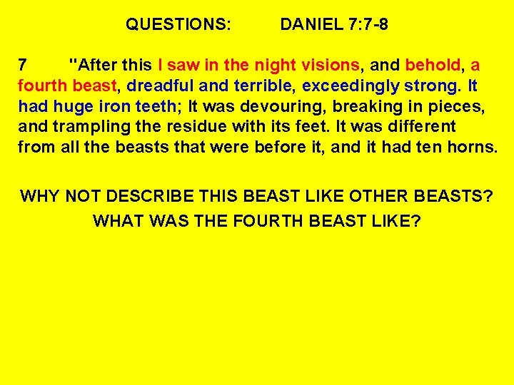 QUESTIONS: DANIEL 7: 7 -8 7 "After this I saw in the night visions,