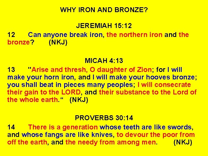 WHY IRON AND BRONZE? JEREMIAH 15: 12 12 Can anyone break iron, the northern