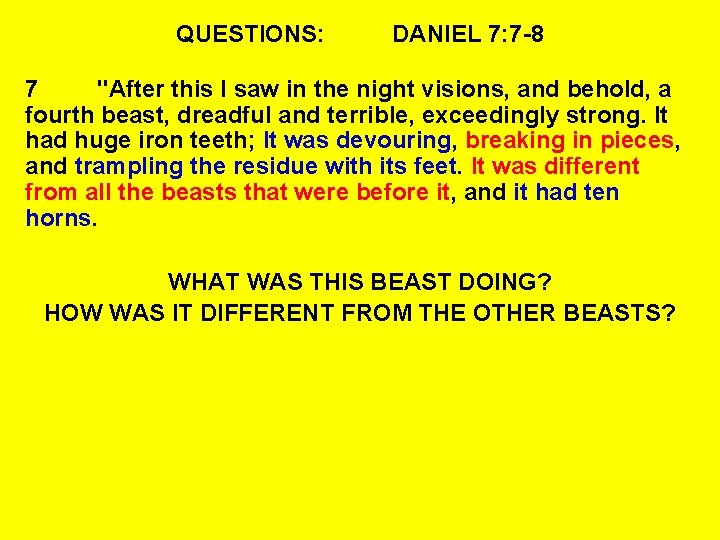 QUESTIONS: DANIEL 7: 7 -8 7 "After this I saw in the night visions,