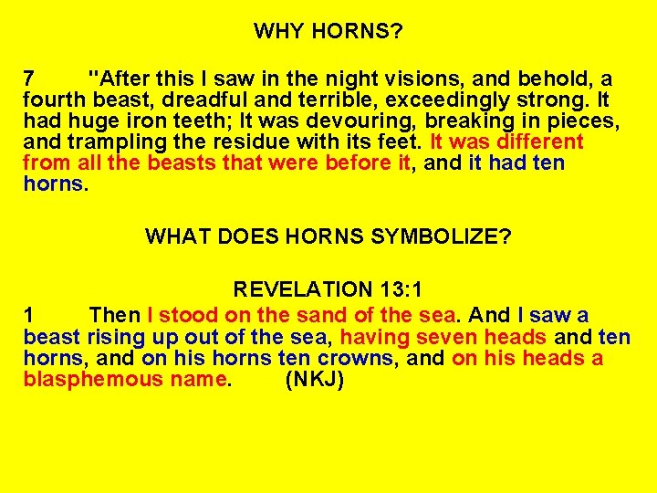 WHY HORNS? 7 "After this I saw in the night visions, and behold, a