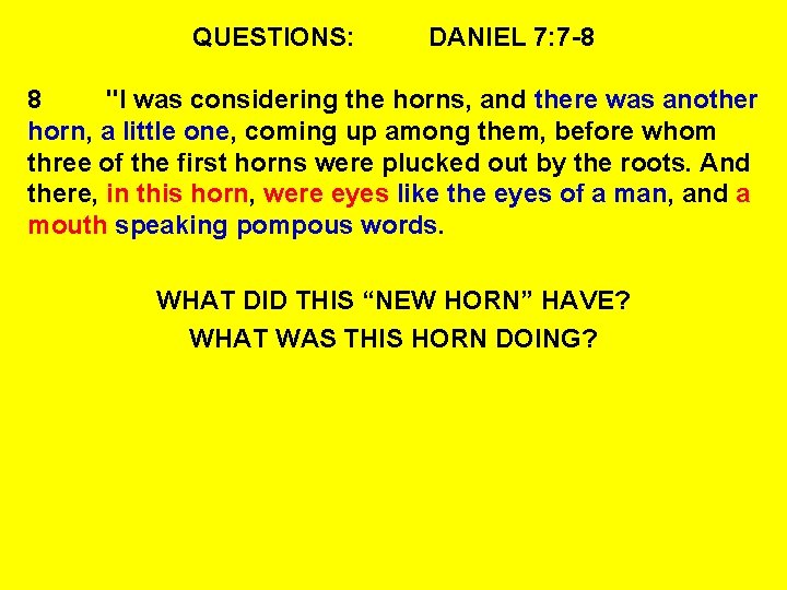 QUESTIONS: DANIEL 7: 7 -8 8 "I was considering the horns, and there was