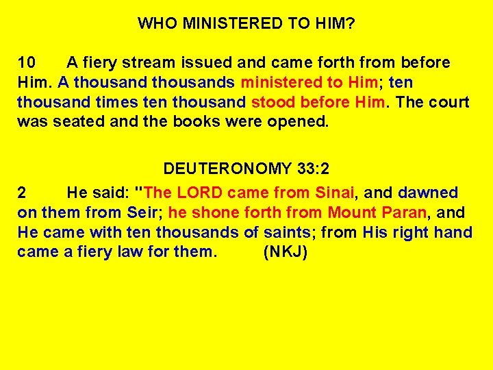 WHO MINISTERED TO HIM? 10 A fiery stream issued and came forth from before