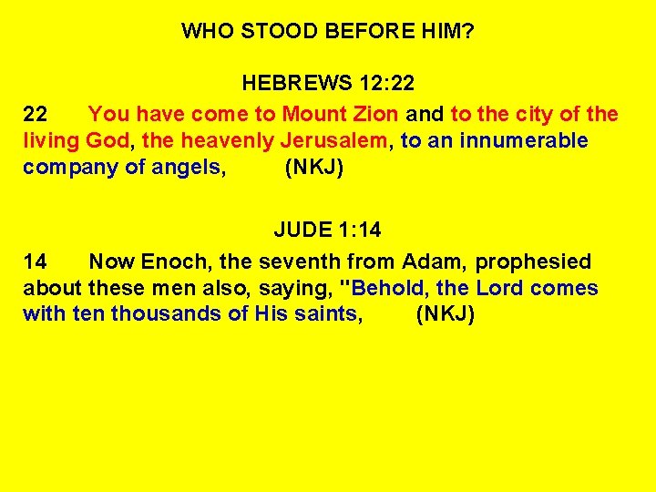WHO STOOD BEFORE HIM? HEBREWS 12: 22 22 You have come to Mount Zion