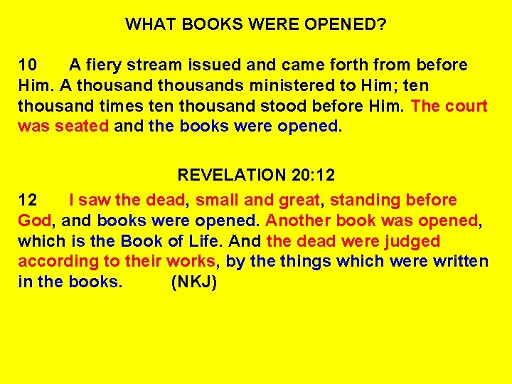 WHAT BOOKS WERE OPENED? 10 A fiery stream issued and came forth from before
