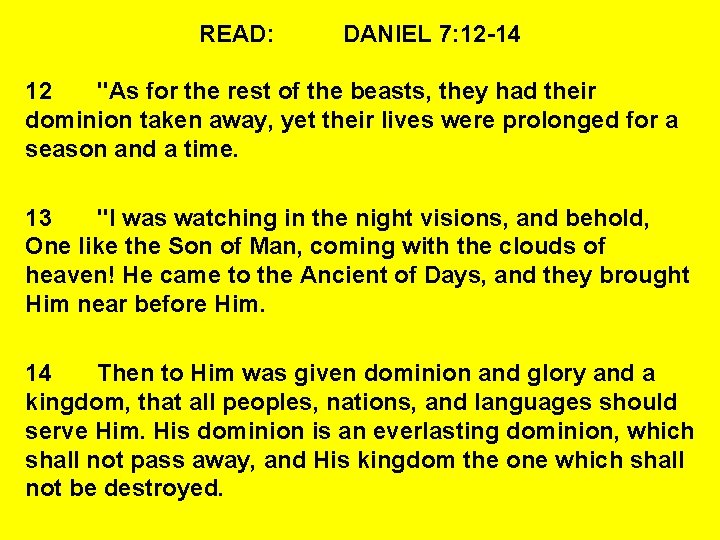 READ: DANIEL 7: 12 -14 12 "As for the rest of the beasts, they