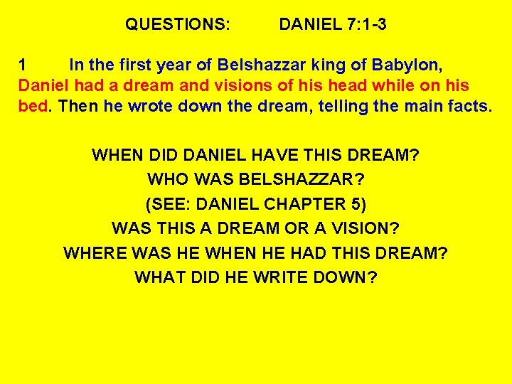 QUESTIONS: DANIEL 7: 1 -3 1 In the first year of Belshazzar king of