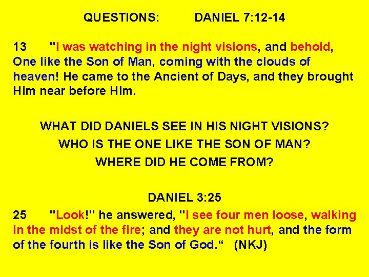 QUESTIONS: DANIEL 7: 12 -14 13 "I was watching in the night visions, and