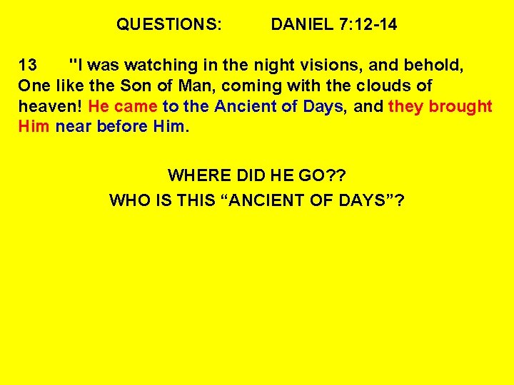 QUESTIONS: DANIEL 7: 12 -14 13 "I was watching in the night visions, and
