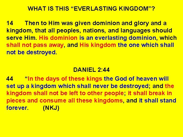 WHAT IS THIS “EVERLASTING KINGDOM”? 14 Then to Him was given dominion and glory