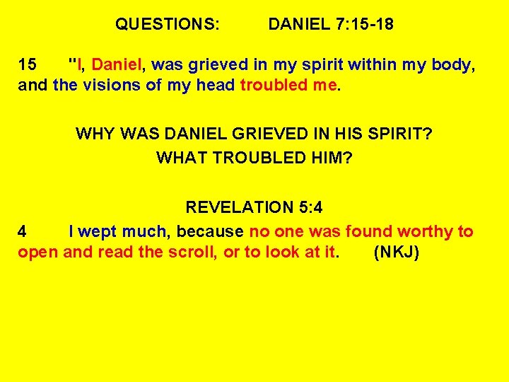 QUESTIONS: DANIEL 7: 15 -18 15 "I, Daniel, was grieved in my spirit within