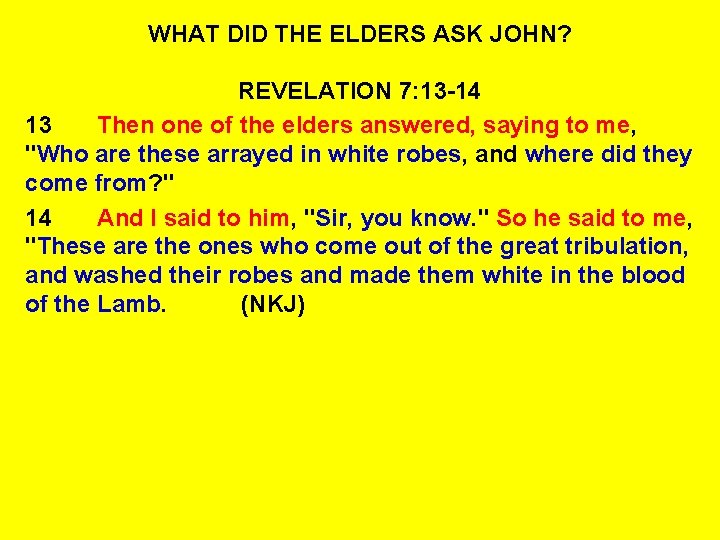 WHAT DID THE ELDERS ASK JOHN? REVELATION 7: 13 -14 13 Then one of