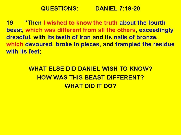 QUESTIONS: DANIEL 7: 19 -20 19 "Then I wished to know the truth about
