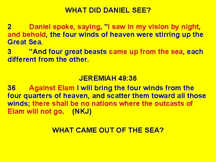 WHAT DID DANIEL SEE? 2 Daniel spoke, saying, "I saw in my vision by