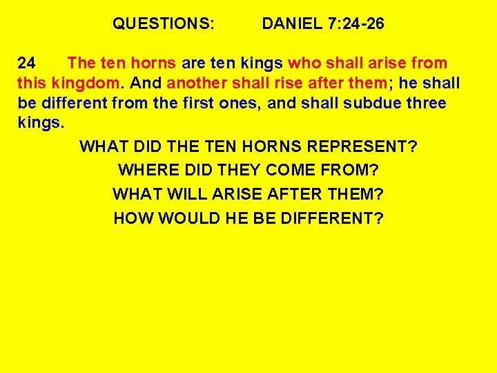 QUESTIONS: DANIEL 7: 24 -26 24 The ten horns are ten kings who shall