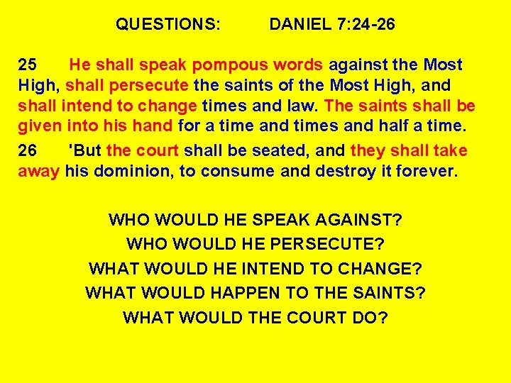 QUESTIONS: DANIEL 7: 24 -26 25 He shall speak pompous words against the Most