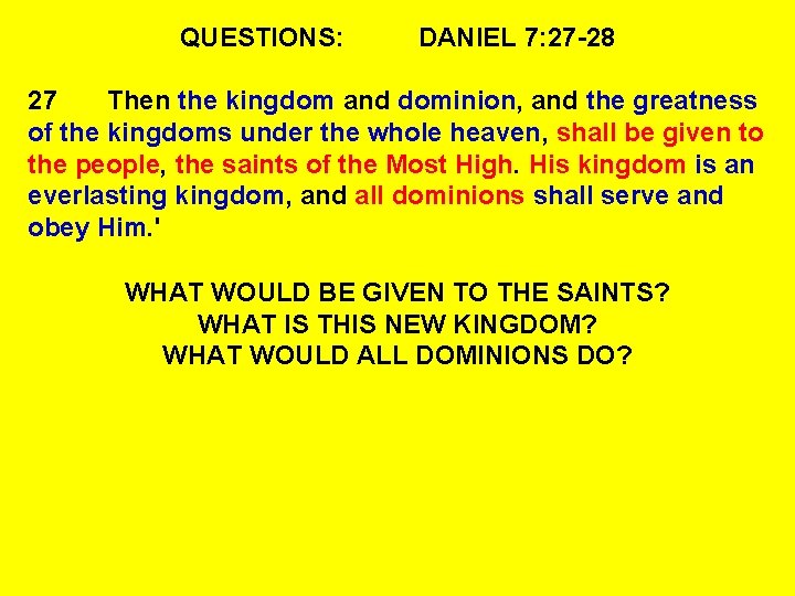 QUESTIONS: DANIEL 7: 27 -28 27 Then the kingdom and dominion, and the greatness