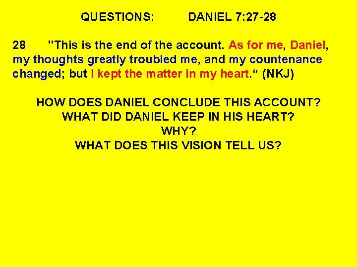 QUESTIONS: DANIEL 7: 27 -28 28 "This is the end of the account. As