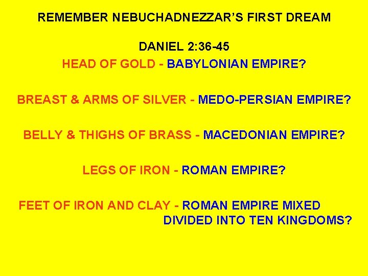 REMEMBER NEBUCHADNEZZAR’S FIRST DREAM DANIEL 2: 36 -45 HEAD OF GOLD - BABYLONIAN EMPIRE?