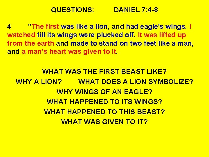 QUESTIONS: DANIEL 7: 4 -8 4 "The first was like a lion, and had