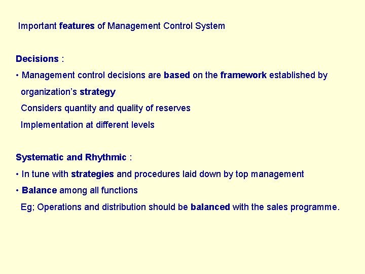 Important features of Management Control System Decisions : • Management control decisions are based