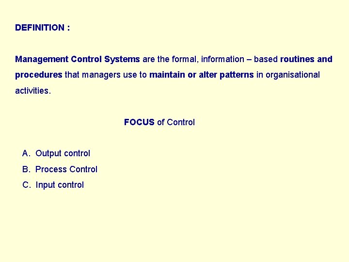 DEFINITION : Management Control Systems are the formal, information – based routines and procedures