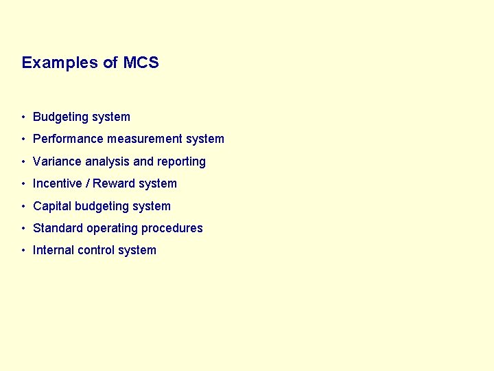 Examples of MCS • Budgeting system • Performance measurement system • Variance analysis and
