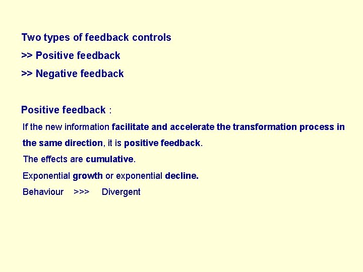Two types of feedback controls >> Positive feedback >> Negative feedback Positive feedback :
