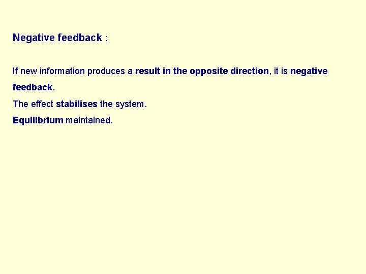 Negative feedback : If new information produces a result in the opposite direction, it