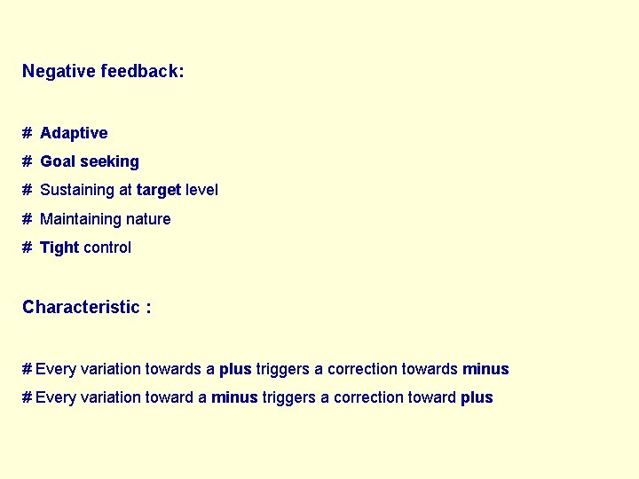 Negative feedback: # Adaptive # Goal seeking # Sustaining at target level # Maintaining