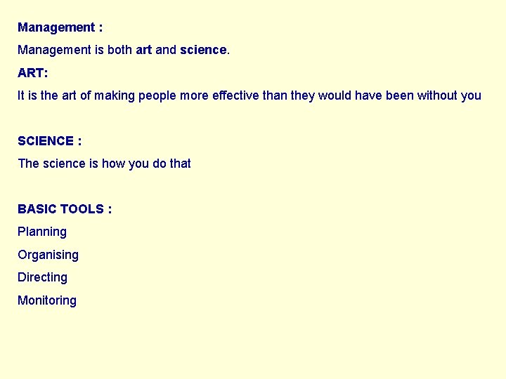 Management : Management is both art and science. ART: It is the art of