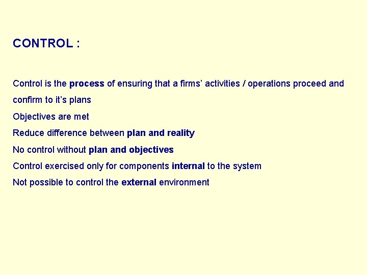 CONTROL : Control is the process of ensuring that a firms’ activities / operations