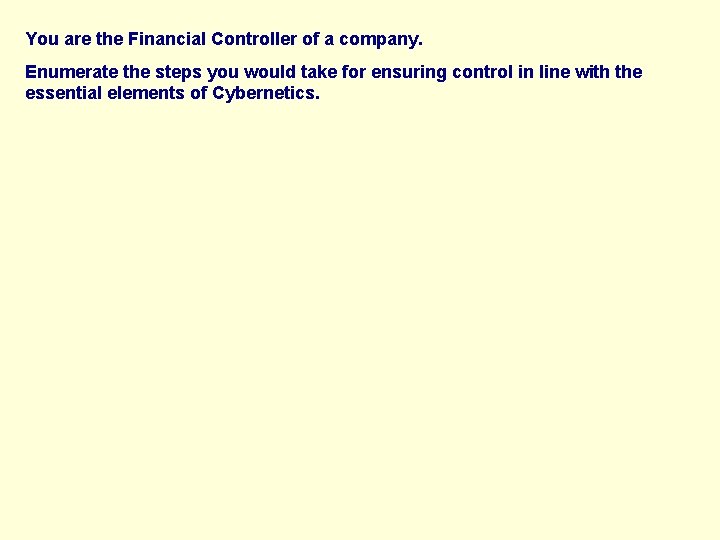 You are the Financial Controller of a company. Enumerate the steps you would take