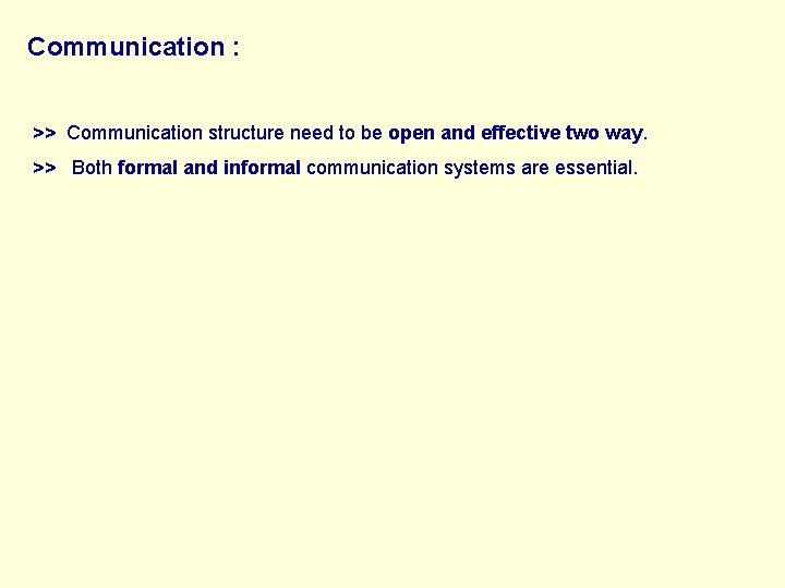 Communication : >> Communication structure need to be open and effective two way. >>