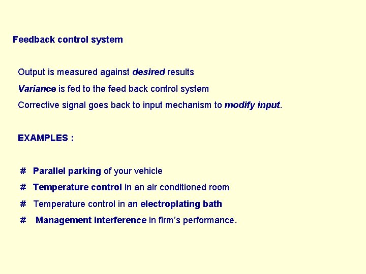 Feedback control system Output is measured against desired results Variance is fed to the